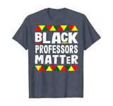 Black Professors Matter Black History Month Africa Pride T-Shirt