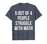 5 Out Of 4 People Struggle With Math - Funny Teacher T-Shirt