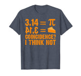 Pi T-Shirt 3,14 = Pie Coincidence ? I Think Not Math Pun