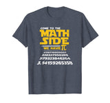 Come To The Math Side We Have Pi Shirt Funny School T-Shirt