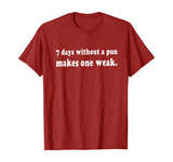 7 Days Without A Pun Makes One Weak Funny T-Shirt