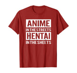 Funny Hentai Tee - Anime In The Streets Hentai In The Sheets