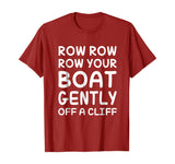 Row Your Boat Gently Off A Cliff - Funny TShirt