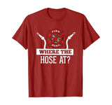 Where The Hose At? Funny Firefighter T-Shirt Fireman Gift