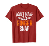 Don't Make This Ginger Snap Shirt Funny Redhead Gift