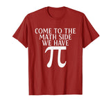 Pi Teacher Student Gift T-Shirt Come to Math Side We Have Pi