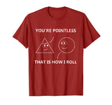 You're Pointless That Is How I Roll T-Shirt Math Pun Gift T-Shirt