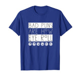 Funny Bad Puns Are How I Eye Roll T-shirt