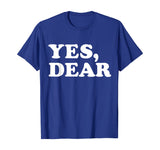 Yes Dear Funny T-shirt Whipped Husband Marriage Valentine