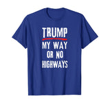 Anti-Trump Protestor My Way or No Highways T-Shirt