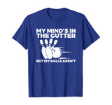 Funny Bowling Tshirt - Mind's in Gutter But Balls Aren't