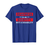 Deafness is An Identity Not A Disability Deaf Culture Pride T-Shirt