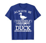 Cute Duck Shirt Always Be Yourself Animal Lover Gift T-Shirt