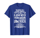 You Might Be A Truck Driver Funny Gift Trucker Men Women T-Shirt