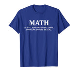 "Fun and Games Divide by Zero" Math Nerd T-shirt for Teacher