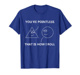 You're Pointless That Is How I Roll T-Shirt Math Pun Gift T-Shirt