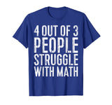 4 Out Of 3 People Struggle With Math T-Shirt