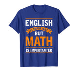 English Is Important But Math Is Importanter Funny T Shirt