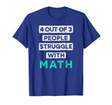 4 Out Of 3 People Struggle With Math Funny T-Shirt
