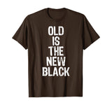Old Is The New Black Funny Elderly Gift Christmas T-Shirt
