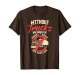 Truck Driver Appreciation Tshirt I Hungry Naked Homeless T-Shirt