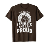 Say It Loud Black Proud Shirt History Month African Pride