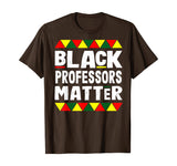 Black Professors Matter Black History Month Africa Pride T-Shirt