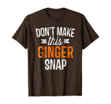 Don't Make This Ginger Snap Shirt Funny Redhead Gift