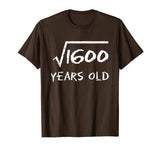 Square Root of 1600 40th Birthday 40 Years Old Math T-Shirt