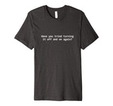 Did You Try Rebooting It Tshirt, Funny Tech Support T shirt