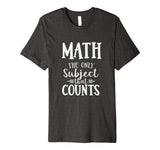 Funny Math The Only Subject That Counts Teacher T-Shirt