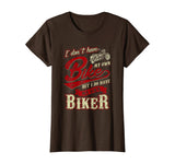 Womens I Don't Have My Own Bike But I Have My Own Biker T-Shirt