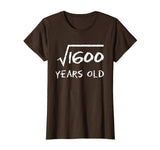 Square Root of 1600 40th Birthday 40 Years Old Math T-Shirt