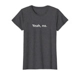 Yeah, No Funny Sarcastic Sassy Text T-Shirt for Women