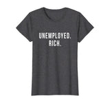 Unemployed. Rich. Entrepreneur Freedom Funny Gift T Shirt T-Shirt