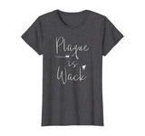 Plaque is wack dentist tshirt gift for dental assistant tee T-Shirt