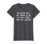 At least I don't have ugly children Funny Family T-shirt