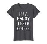 Womens Im a Nanny I Need Coffee Funny Babysitter Grandma Gift T-Shirt