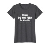 Please do not feed the Wrestler - Wrestling T-Shirt