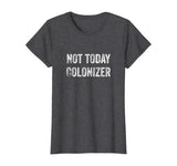 Not Today Colonizer | Black History Indigenous People Pride T-Shirt
