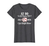 Funny 80th Birthday Gift T Shirt - 80 Year Old Cards Shirt