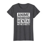 Funny Hentai Tee - Anime In The Streets Hentai In The Sheets