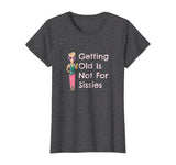 Funny Getting Old Is Not For Sissies Grandmother T-Shirt