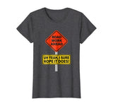 Roadwork Road Work Ahead I Hope It Does T-Shirt Funny Vine