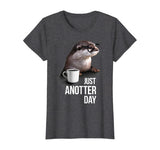 Funny Otter T-shirt - Just Anotter Day for Otter lover