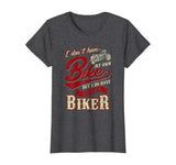 Womens I Don't Have My Own Bike But I Have My Own Biker T-Shirt