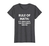 Rule of Math: If It Seems Easy You're Doing It Wrong t-shirt
