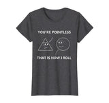 You're Pointless That Is How I Roll T-Shirt Math Pun Gift T-Shirt