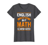 English Is Important But Math Is Importanter Funny T Shirt