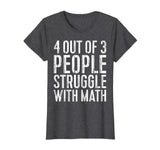 4 Out Of 3 People Struggle With Math T-Shirt